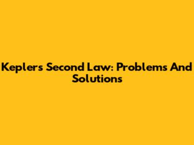 Kepler's Second Law: Problems And Solutions