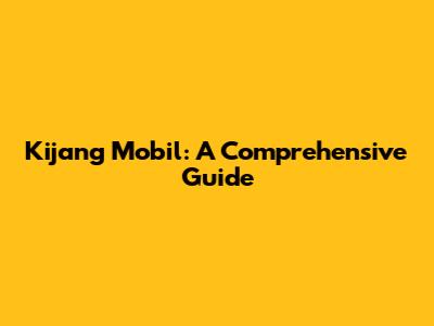 Kijang Mobil: A Comprehensive Guide