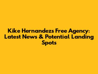 Kike Hernandez's Free Agency: Latest News & Potential Landing Spots