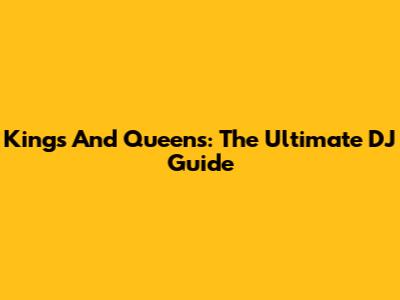 Kings And Queens: The Ultimate DJ Guide