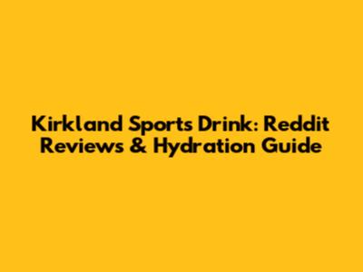 Kirkland Sports Drink: Reddit Reviews & Hydration Guide