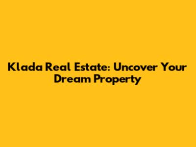 Klada Real Estate: Uncover Your Dream Property