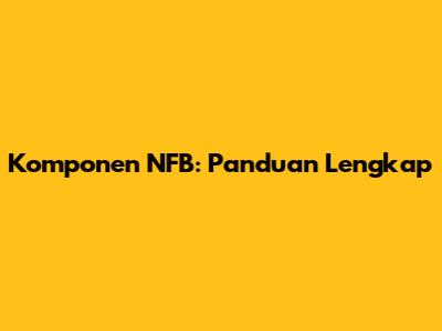 Komponen NFB: Panduan Lengkap