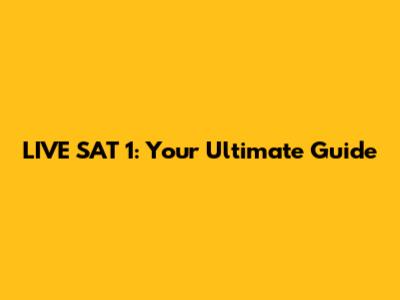 LIVE SAT 1: Your Ultimate Guide