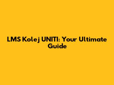 LMS Kolej UNITI: Your Ultimate Guide