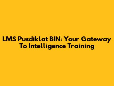 LMS Pusdiklat BIN: Your Gateway To Intelligence Training