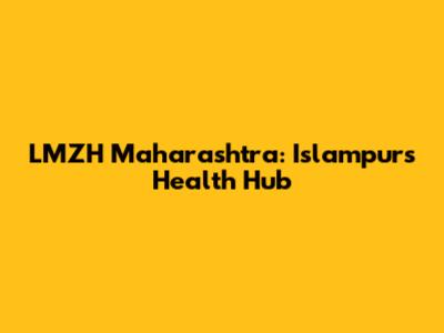 LMZH Maharashtra: Islampur's Health Hub