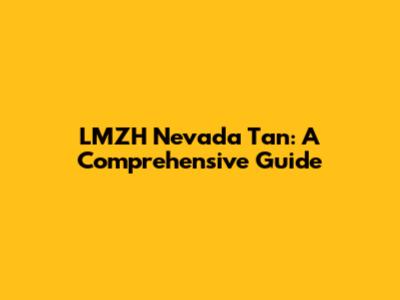 LMZH Nevada Tan: A Comprehensive Guide