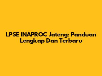 LPSE INAPROC Jateng: Panduan Lengkap Dan Terbaru
