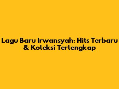 Lagu Baru Irwansyah: Hits Terbaru & Koleksi Terlengkap