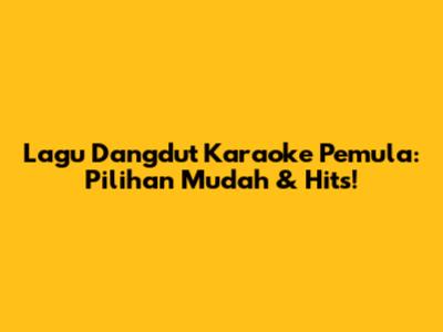 Lagu Dangdut Karaoke Pemula: Pilihan Mudah & Hits!