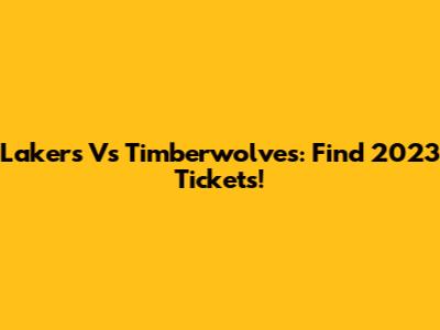 Lakers Vs Timberwolves: Find 2023 Tickets!