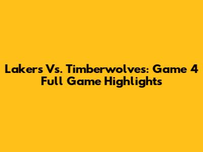 Lakers Vs. Timberwolves: Game 4 Full Game Highlights