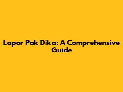 Lapor Pak Dika: A Comprehensive Guide