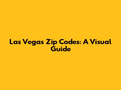 Las Vegas Zip Codes: A Visual Guide
