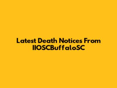 Latest Death Notices From IIOSCBuffaloSC