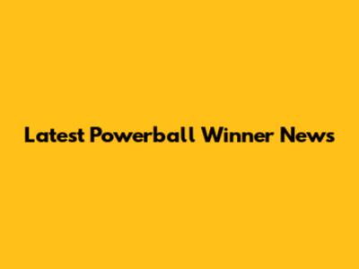 Latest Powerball Winner News