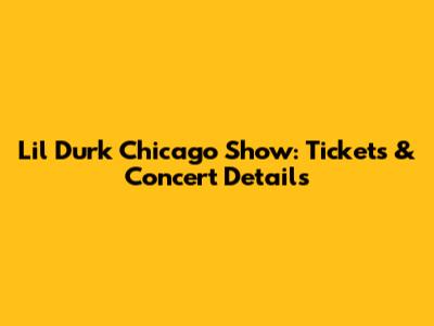 Lil Durk Chicago Show: Tickets & Concert Details