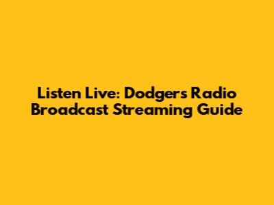 Listen Live: Dodgers Radio Broadcast Streaming Guide