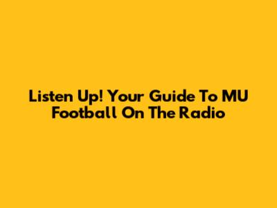 Listen Up! Your Guide To MU Football On The Radio