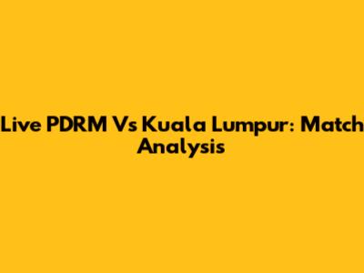 Live PDRM Vs Kuala Lumpur: Match Analysis
