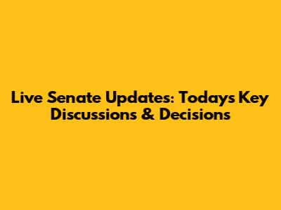 Live Senate Updates: Today's Key Discussions & Decisions