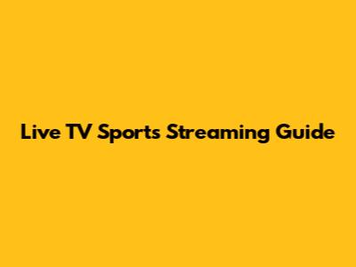Live TV Sports Streaming Guide
