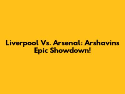 Liverpool Vs. Arsenal: Arshavin's Epic Showdown!