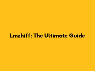 Lmzhiff: The Ultimate Guide