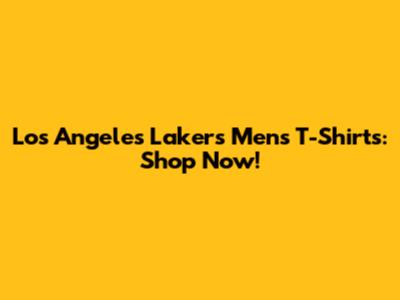 Los Angeles Lakers Men's T-Shirts: Shop Now!