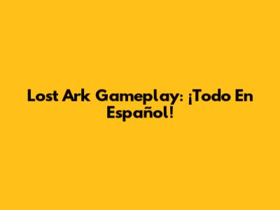 Lost Ark Gameplay: ¡Todo En Español!