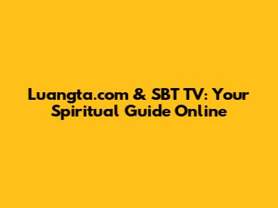 Luangta.com & SBT TV: Your Spiritual Guide Online