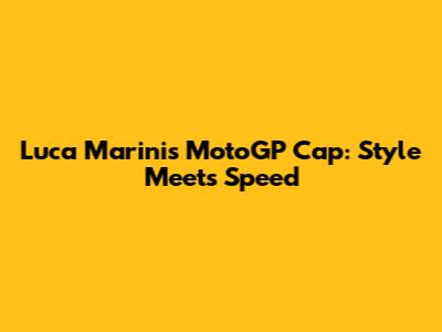 Luca Marini's MotoGP Cap: Style Meets Speed