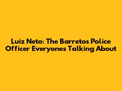 Luiz Neto: The Barretos Police Officer Everyone's Talking About