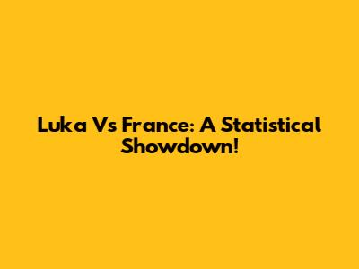 Luka Vs France: A Statistical Showdown!