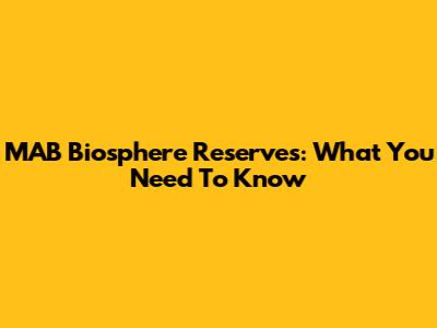 MAB Biosphere Reserves: What You Need To Know