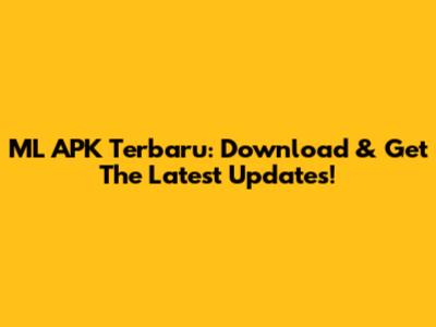 ML APK Terbaru: Download & Get The Latest Updates!