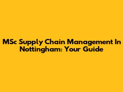 MSc Supply Chain Management In Nottingham: Your Guide