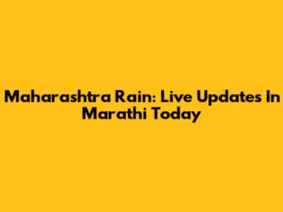 Maharashtra Rain: Live Updates In Marathi Today
