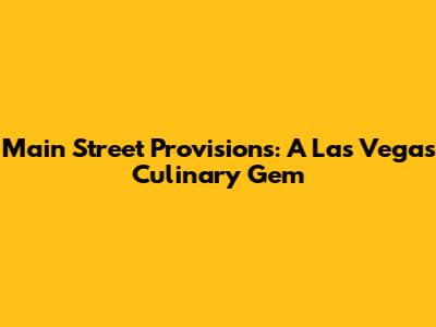 Main Street Provisions: A Las Vegas Culinary Gem