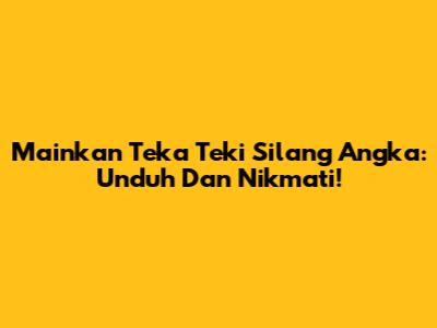 Mainkan Teka Teki Silang Angka: Unduh Dan Nikmati!