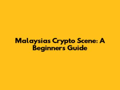 Malaysia's Crypto Scene: A Beginner's Guide