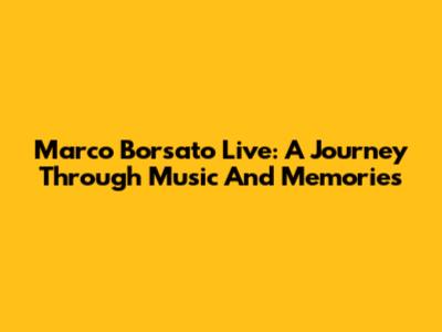 Marco Borsato Live: A Journey Through Music And Memories