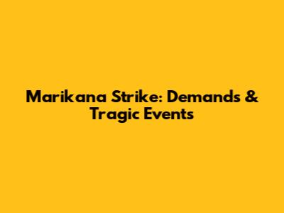Marikana Strike: Demands & Tragic Events