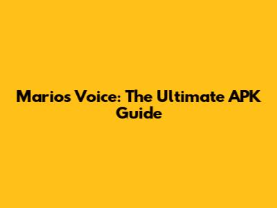 Mario's Voice: The Ultimate APK Guide