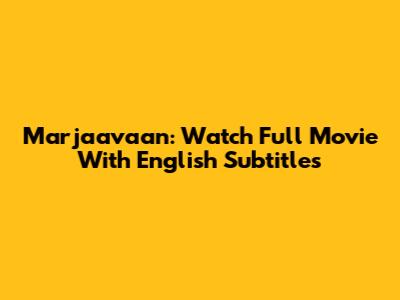 Marjaavaan: Watch Full Movie With English Subtitles