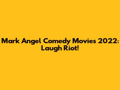 Mark Angel Comedy Movies 2022: Laugh Riot!
