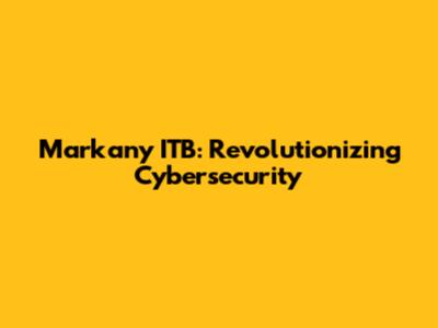 Markany ITB: Revolutionizing Cybersecurity