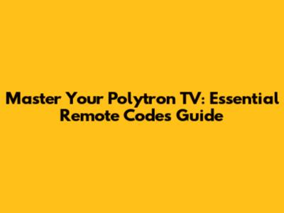 Master Your Polytron TV: Essential Remote Codes Guide