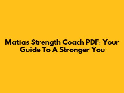 Matias Strength Coach PDF: Your Guide To A Stronger You